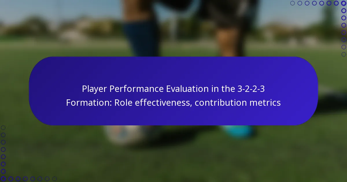 Player Performance Evaluation in the 3-2-2-3 Formation: Role effectiveness, contribution metrics
