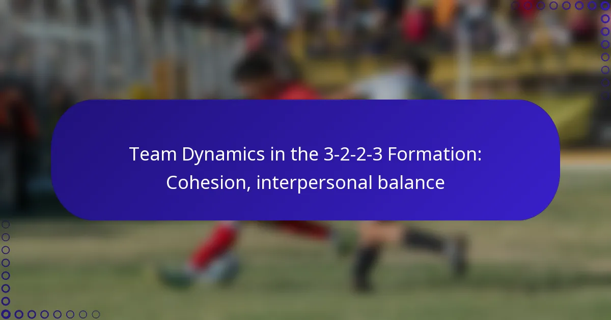 Team Dynamics in the 3-2-2-3 Formation: Cohesion, interpersonal balance