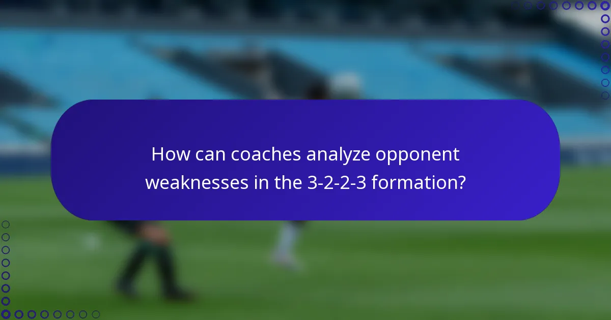 How can coaches analyze opponent weaknesses in the 3-2-2-3 formation?