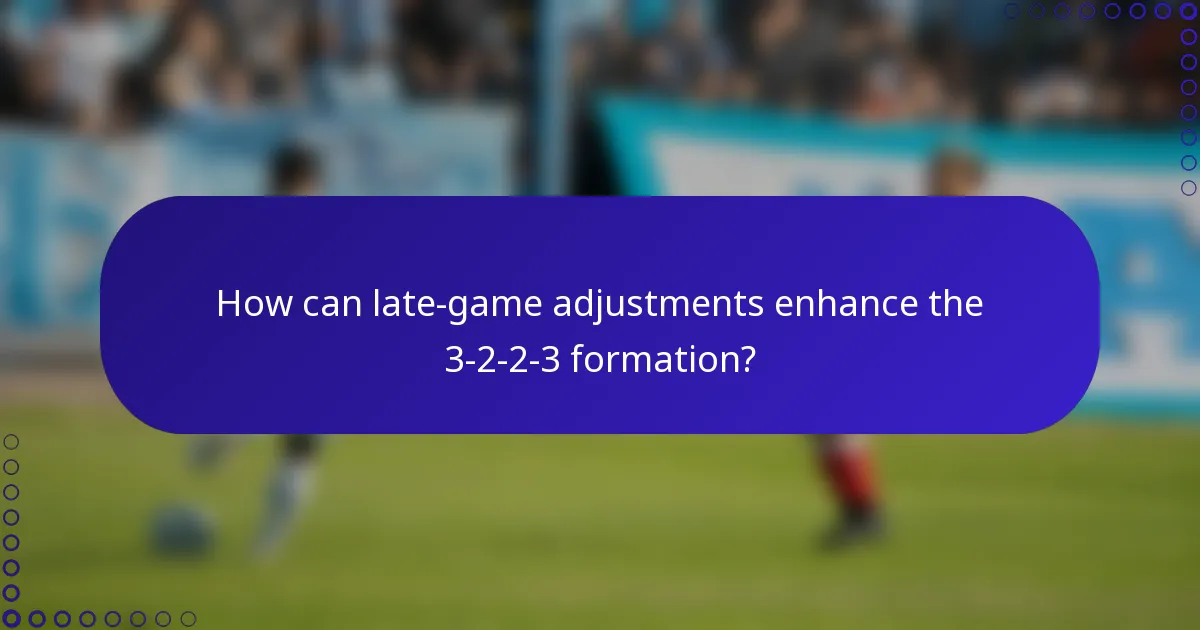 How can late-game adjustments enhance the 3-2-2-3 formation?