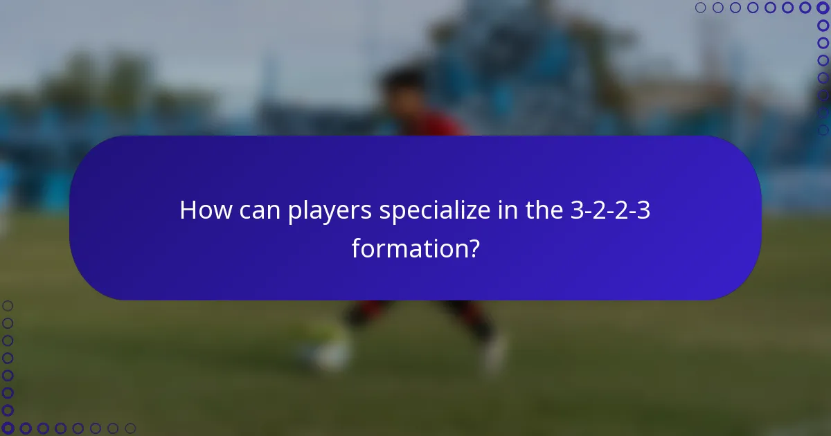 How can players specialize in the 3-2-2-3 formation?