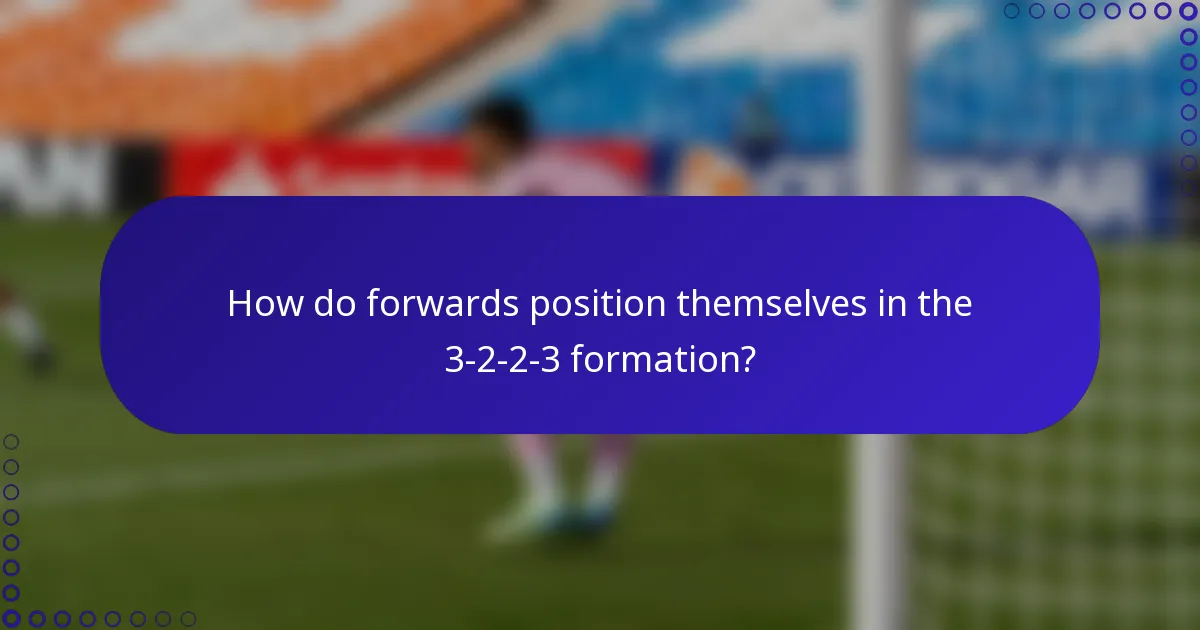 How do forwards position themselves in the 3-2-2-3 formation?