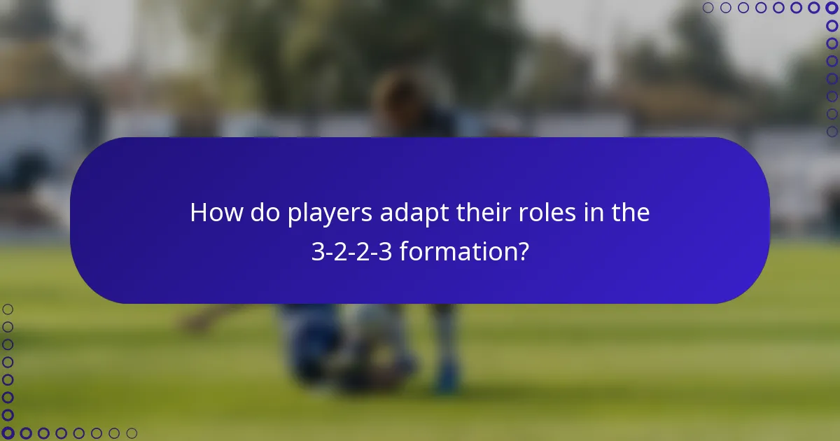How do players adapt their roles in the 3-2-2-3 formation?