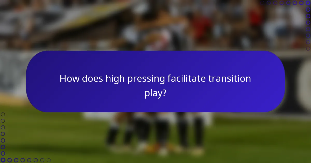 How does high pressing facilitate transition play?