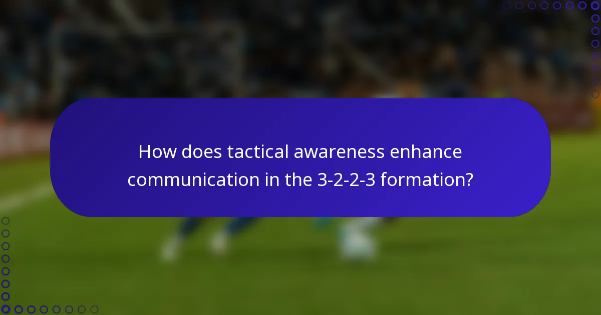 How does tactical awareness enhance communication in the 3-2-2-3 formation?