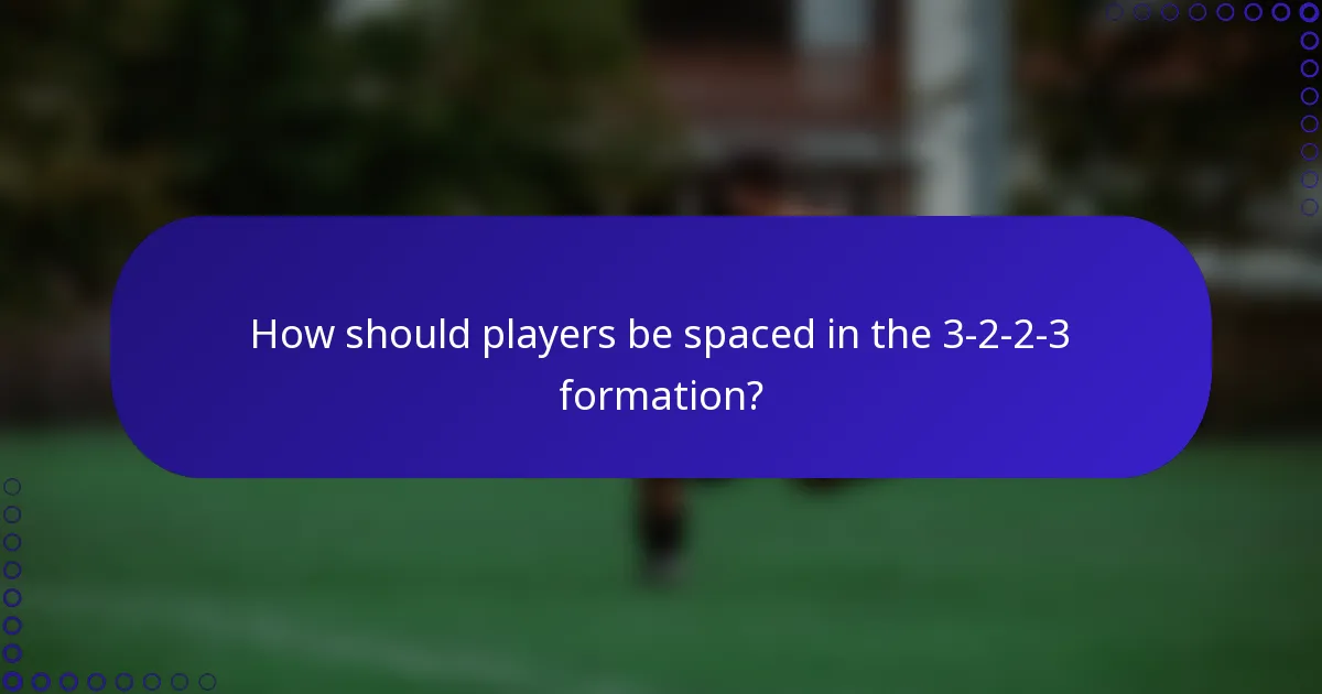 How should players be spaced in the 3-2-2-3 formation?