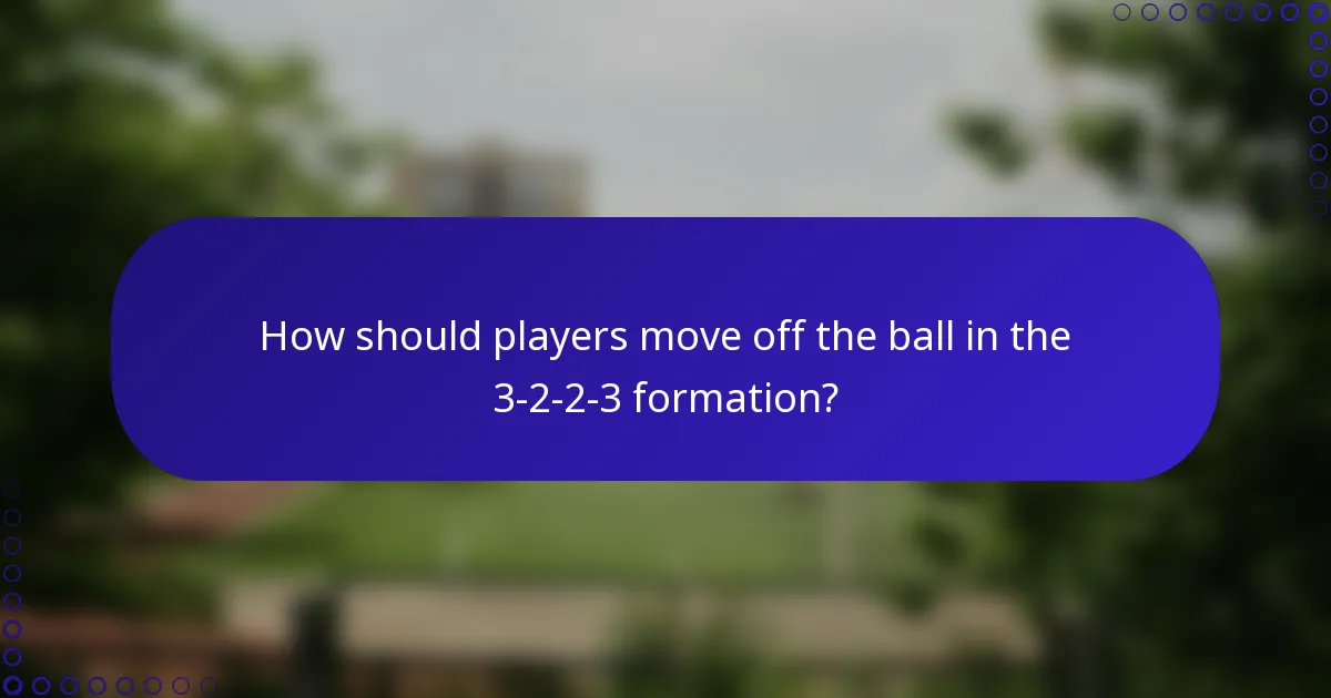 How should players move off the ball in the 3-2-2-3 formation?
