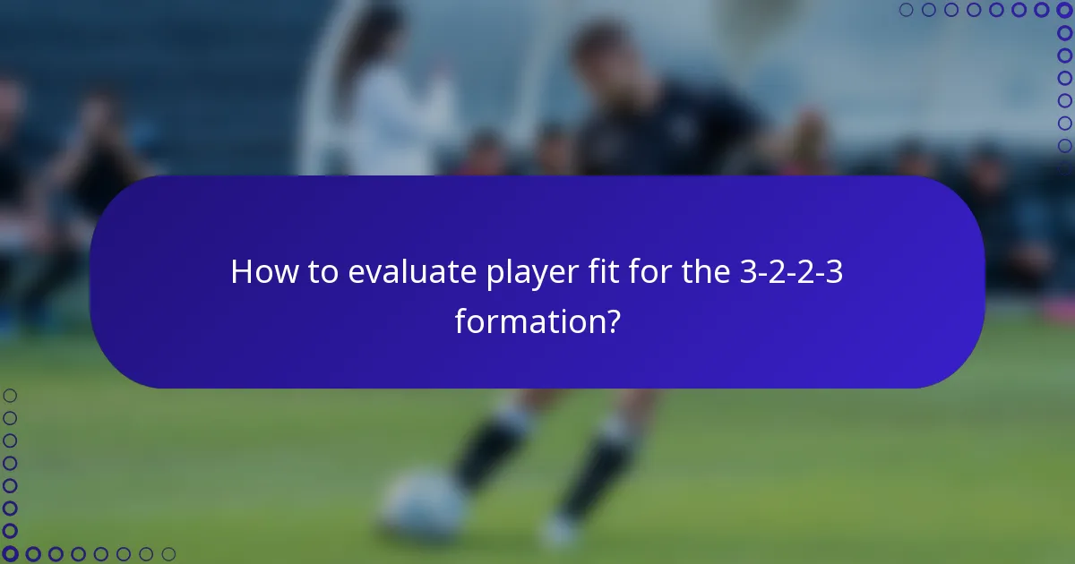 How to evaluate player fit for the 3-2-2-3 formation?
