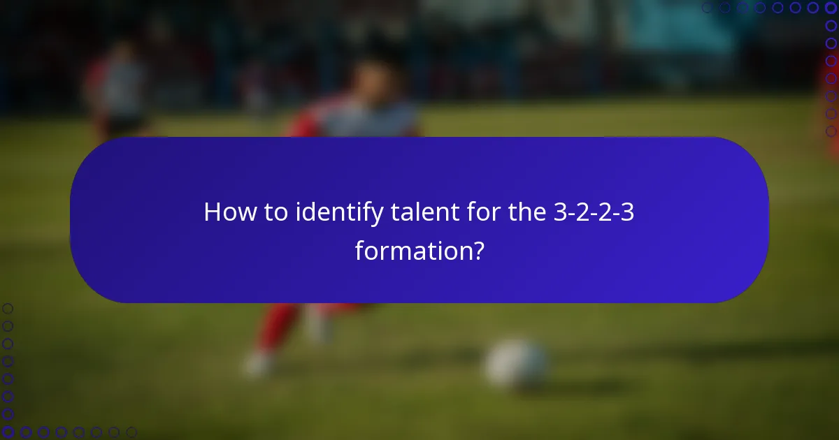 How to identify talent for the 3-2-2-3 formation?