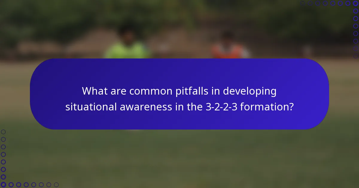 What are common pitfalls in developing situational awareness in the 3-2-2-3 formation?