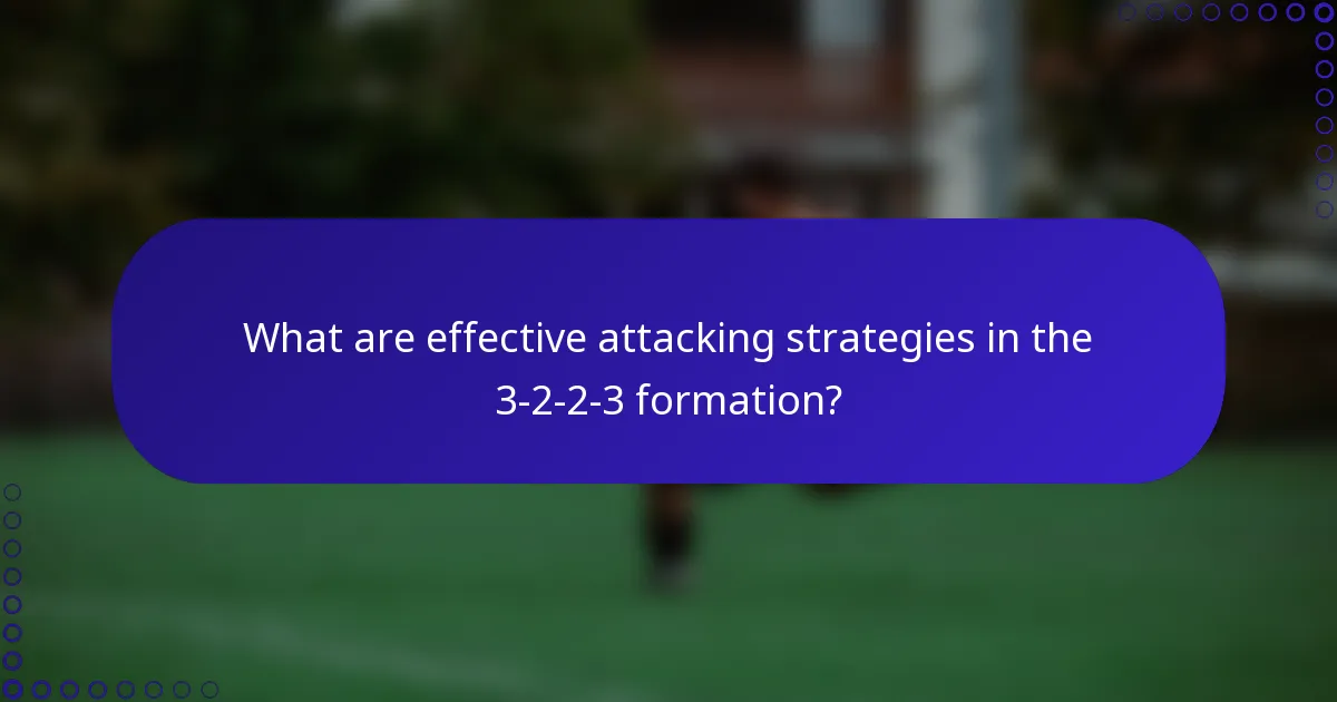 What are effective attacking strategies in the 3-2-2-3 formation?