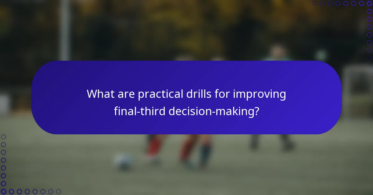 What are practical drills for improving final-third decision-making?