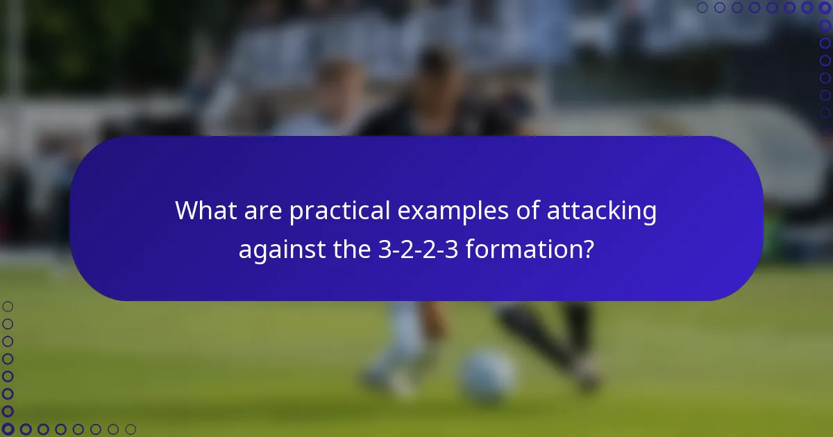 What are practical examples of attacking against the 3-2-2-3 formation?