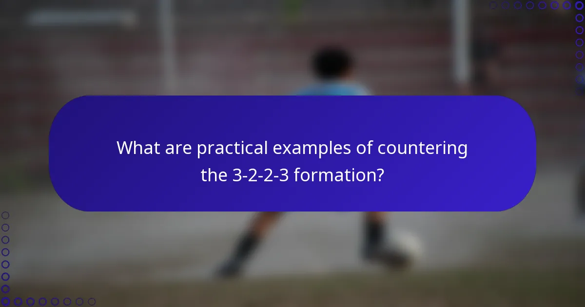 What are practical examples of countering the 3-2-2-3 formation?