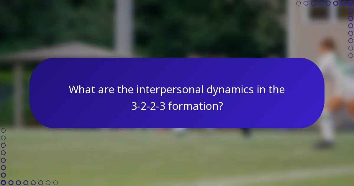 What are the interpersonal dynamics in the 3-2-2-3 formation?