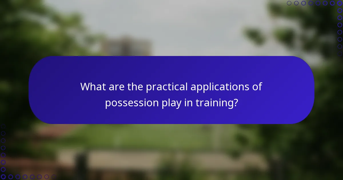 What are the practical applications of possession play in training?