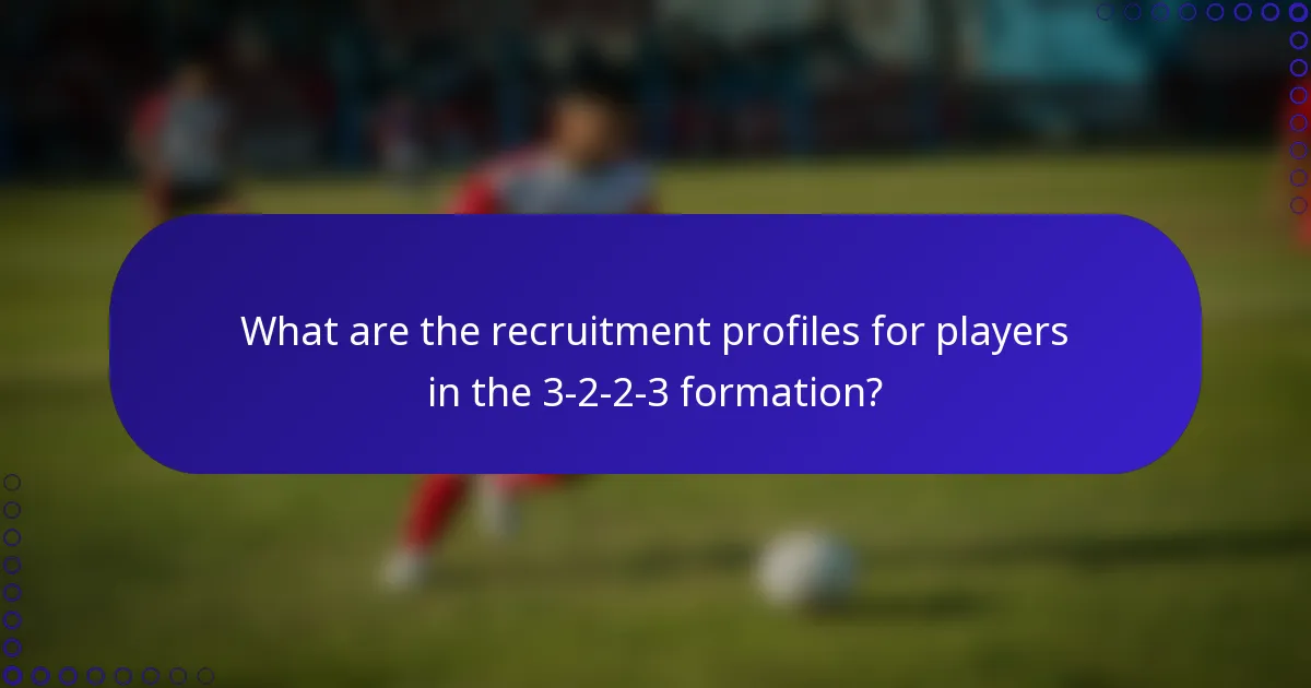 What are the recruitment profiles for players in the 3-2-2-3 formation?