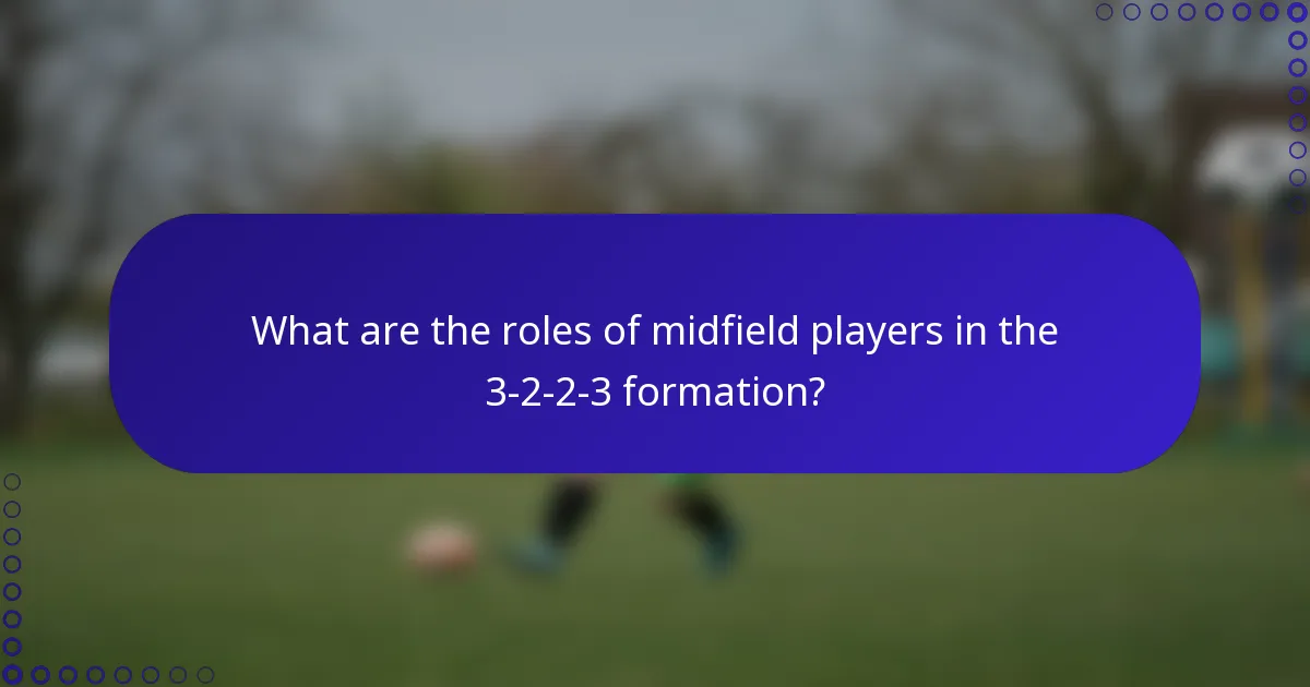 What are the roles of midfield players in the 3-2-2-3 formation?