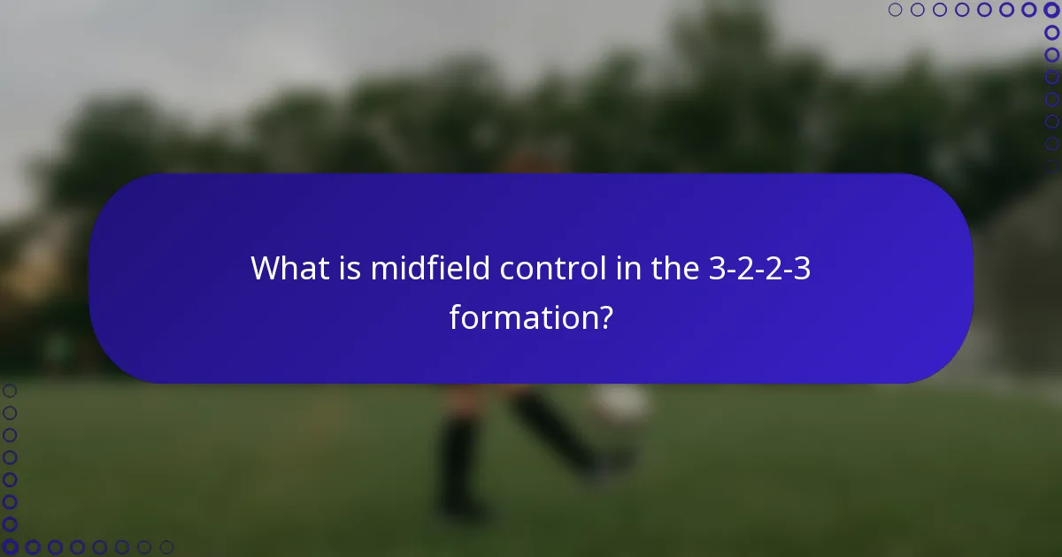 What is midfield control in the 3-2-2-3 formation?