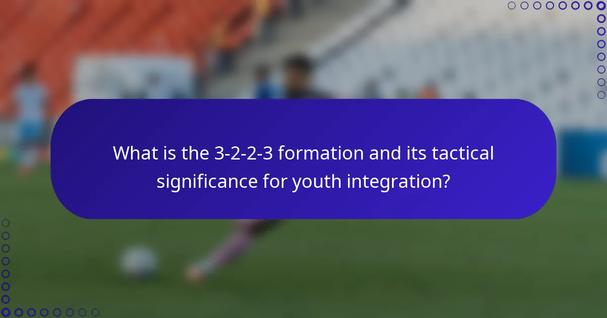 What is the 3-2-2-3 formation and its tactical significance for youth integration?