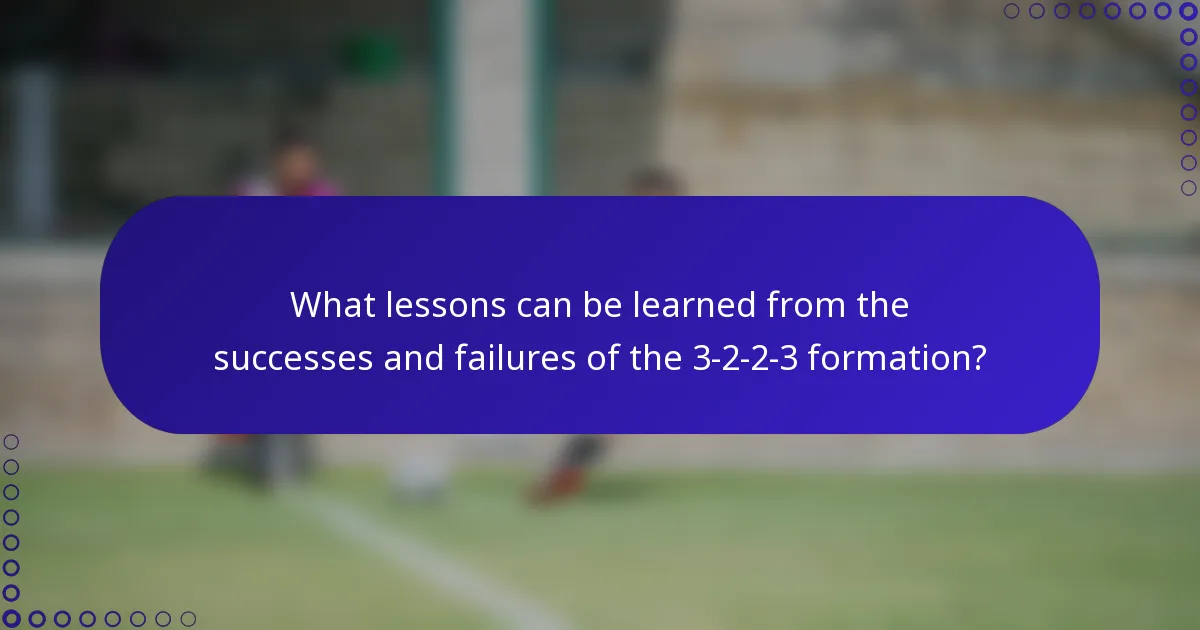What lessons can be learned from the successes and failures of the 3-2-2-3 formation?