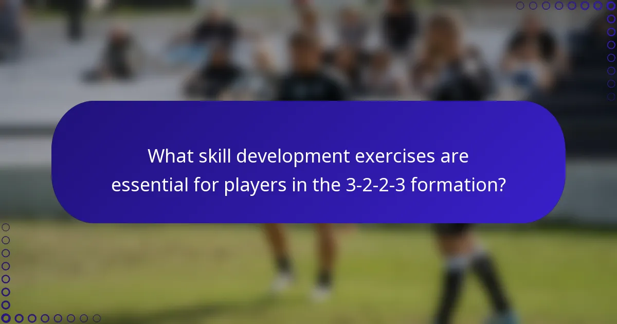 What skill development exercises are essential for players in the 3-2-2-3 formation?
