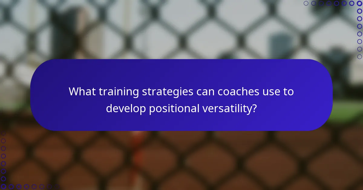 What training strategies can coaches use to develop positional versatility?
