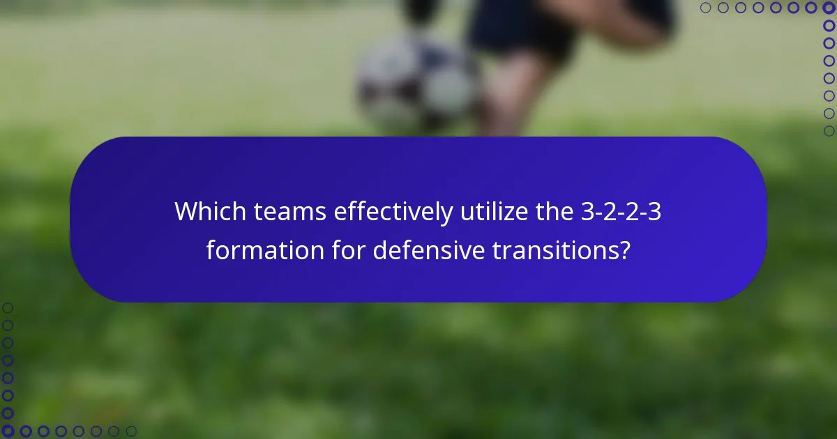 Which teams effectively utilize the 3-2-2-3 formation for defensive transitions?