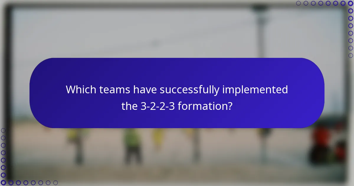 Which teams have successfully implemented the 3-2-2-3 formation?