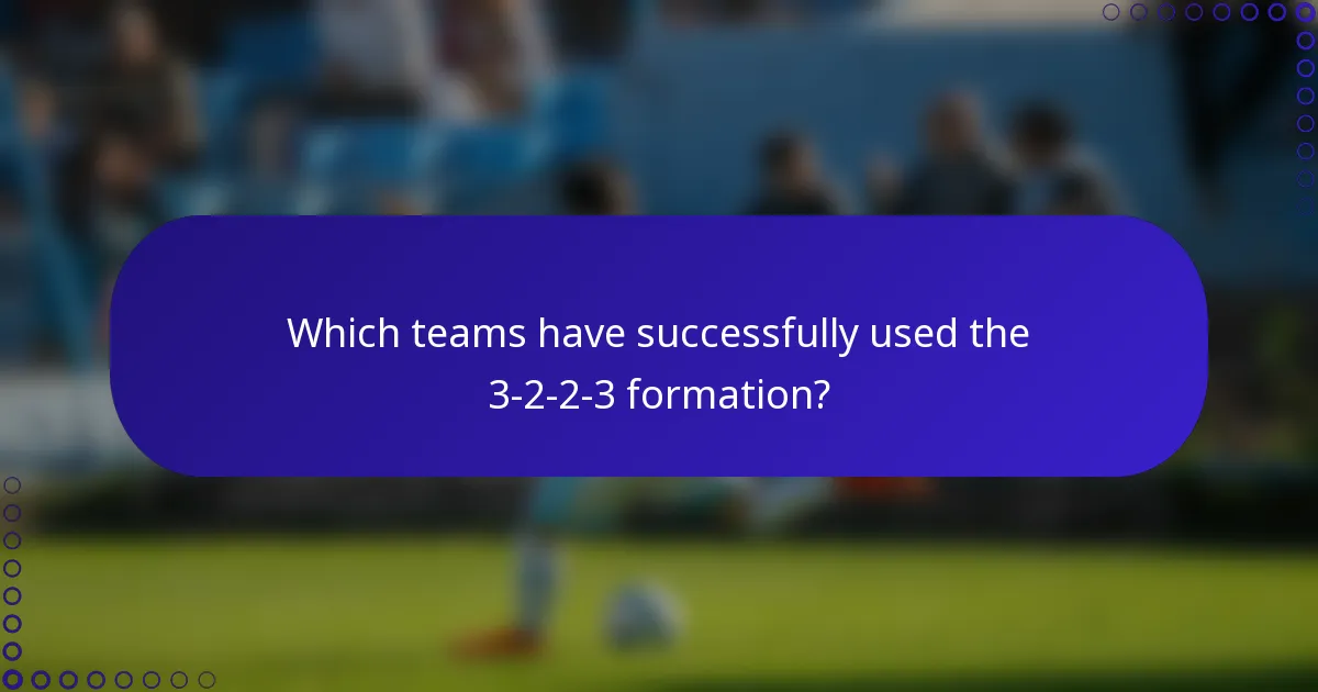 Which teams have successfully used the 3-2-2-3 formation?