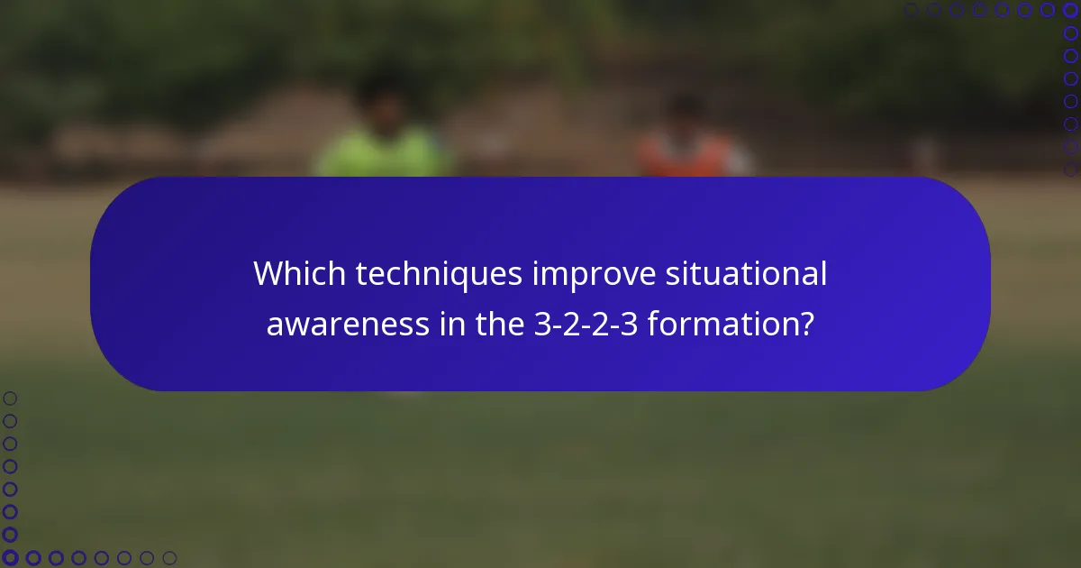 Which techniques improve situational awareness in the 3-2-2-3 formation?
